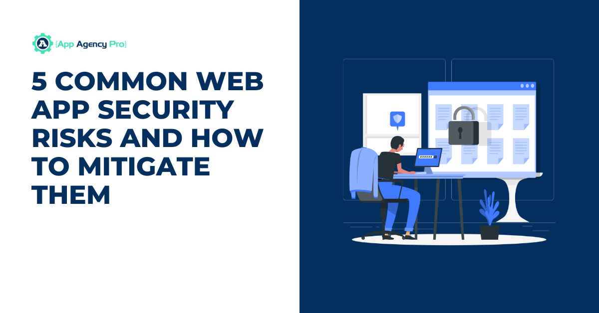 5 Common Web App Security Risks and How to Mitigate Them