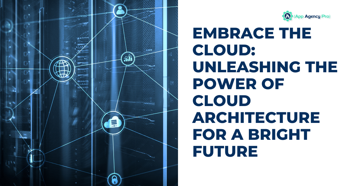 Embrace the Cloud: Unleashing the Power of Cloud Architecture for a Bright Future