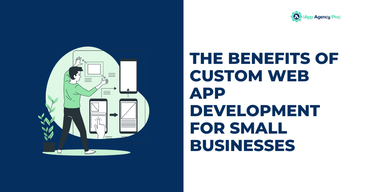 The Benefits of Custom Web App Development for Small Businesses