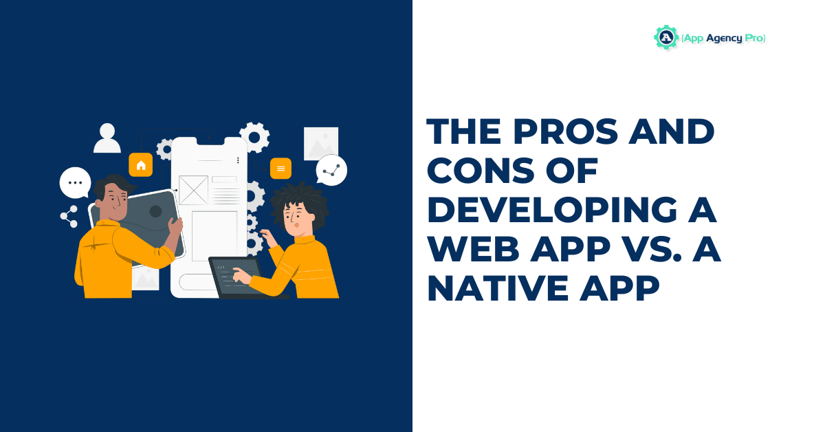 The Pros and Cons of Developing a Web App vs. a Native App