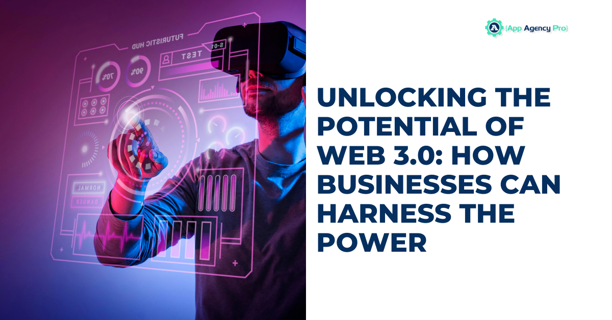 Unlocking the Potential of Web 3.0: How Businesses Can Harness the Power